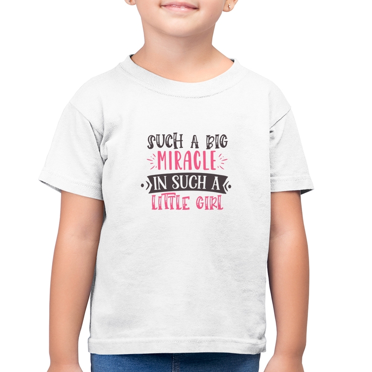 Camiseta Algodão Infantil Such a big miracle in a such litle girl - Branca
