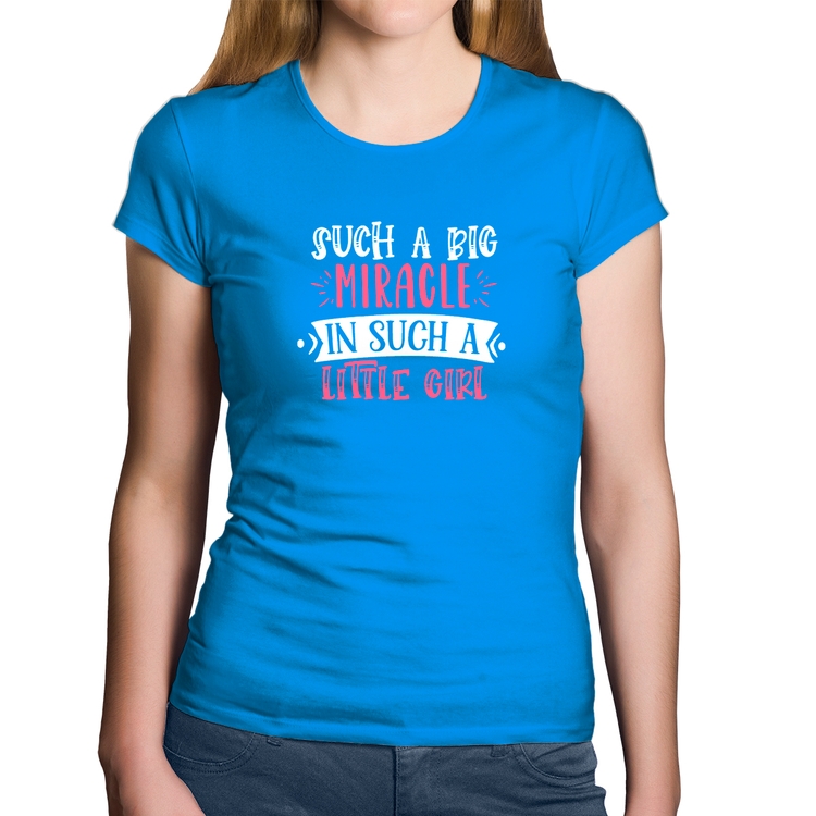 Baby Look Algodão Such a big miracle in a such litle girl - Azul