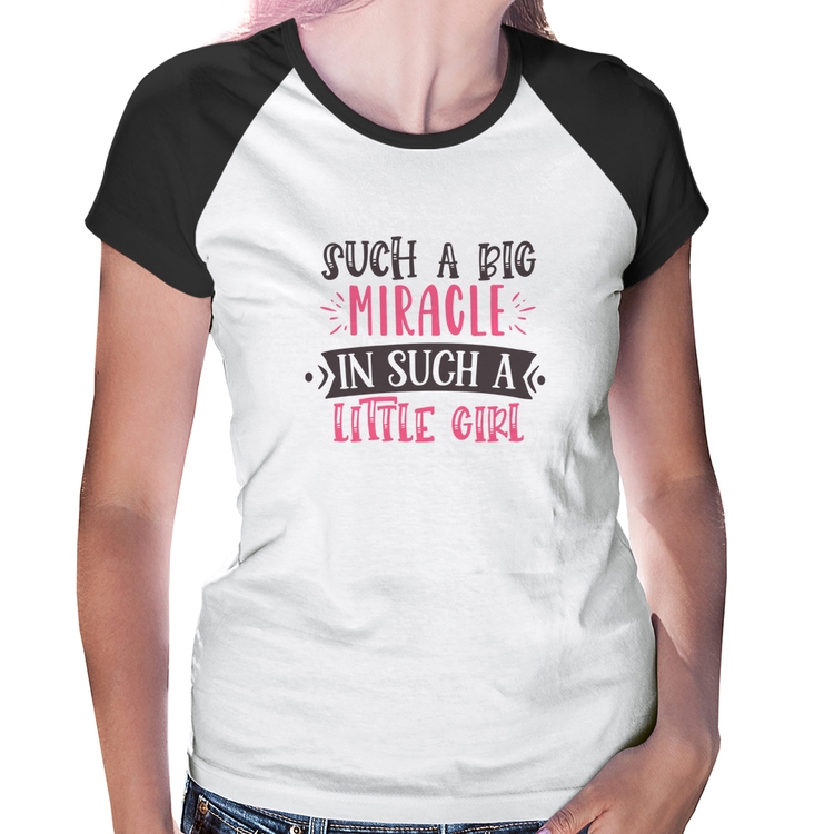 Baby Look Raglan Such a big miracle in a such litle girl