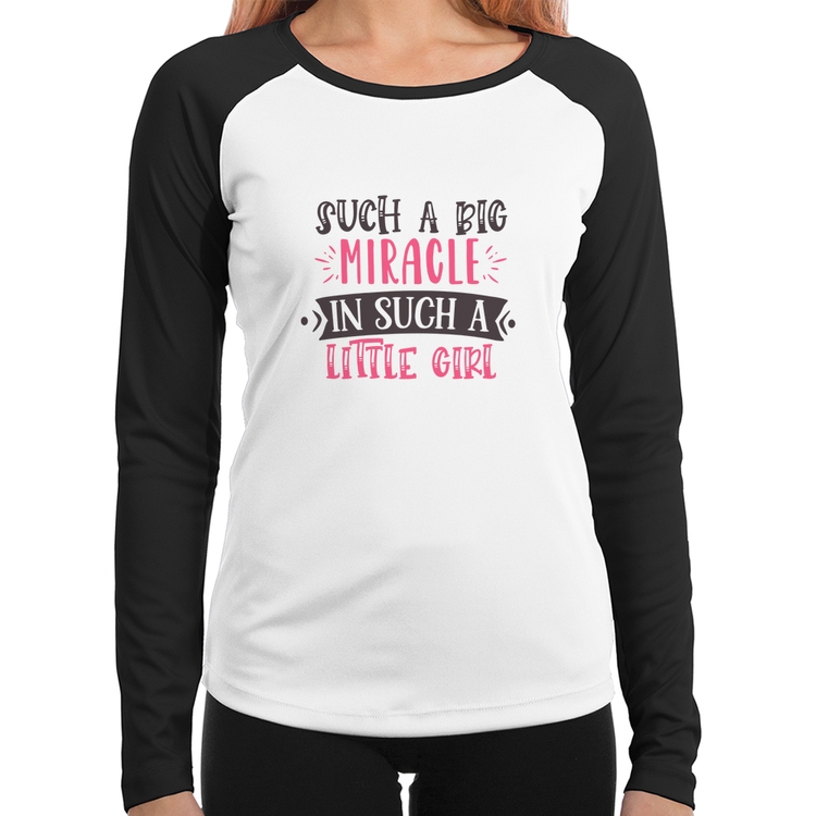 Baby Look Raglan Such a big miracle in a such litle girl Manga Longa