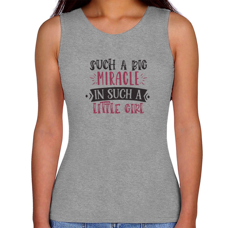 Regata Feminina Such a big miracle in a such litle girl - Cinza