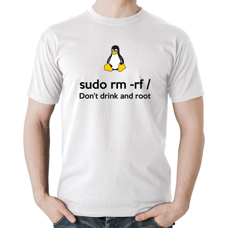 Camiseta Algodão sudo rm -rf / (Don't drink and root) - Branca