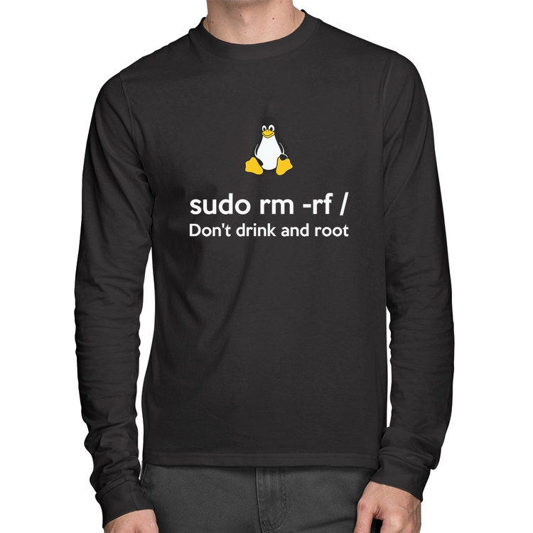 Camiseta Algodão sudo rm -rf / (Don't drink and root) Manga Longa