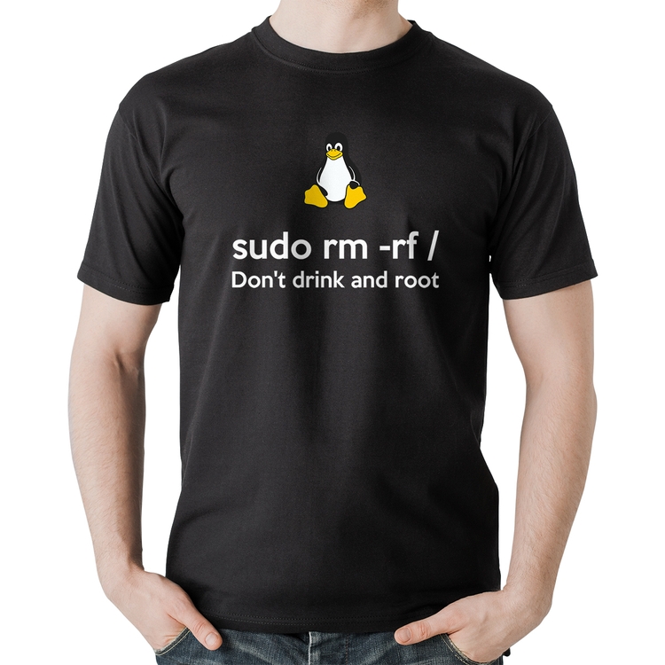 Camiseta Algodão sudo rm -rf / (Don't drink and root)