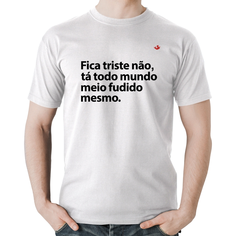 Camiseta Algodão Tá todo mundo meio fudido mesmo - Branca