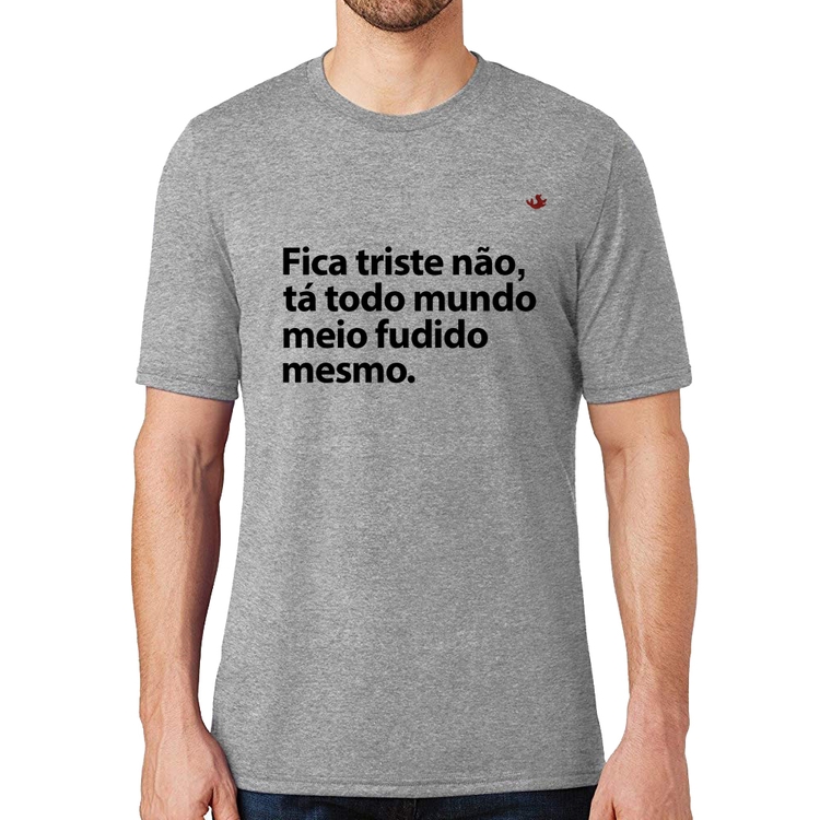 Camiseta Tá todo mundo meio fudido mesmo - Cinza