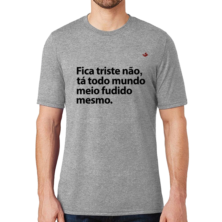 Camiseta Tá todo mundo meio fudido mesmo - Cinza