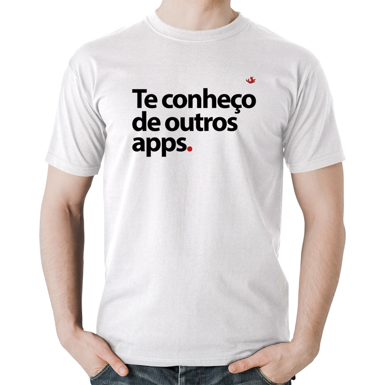 Camiseta Algodão Te conheço de outros apps - Branca