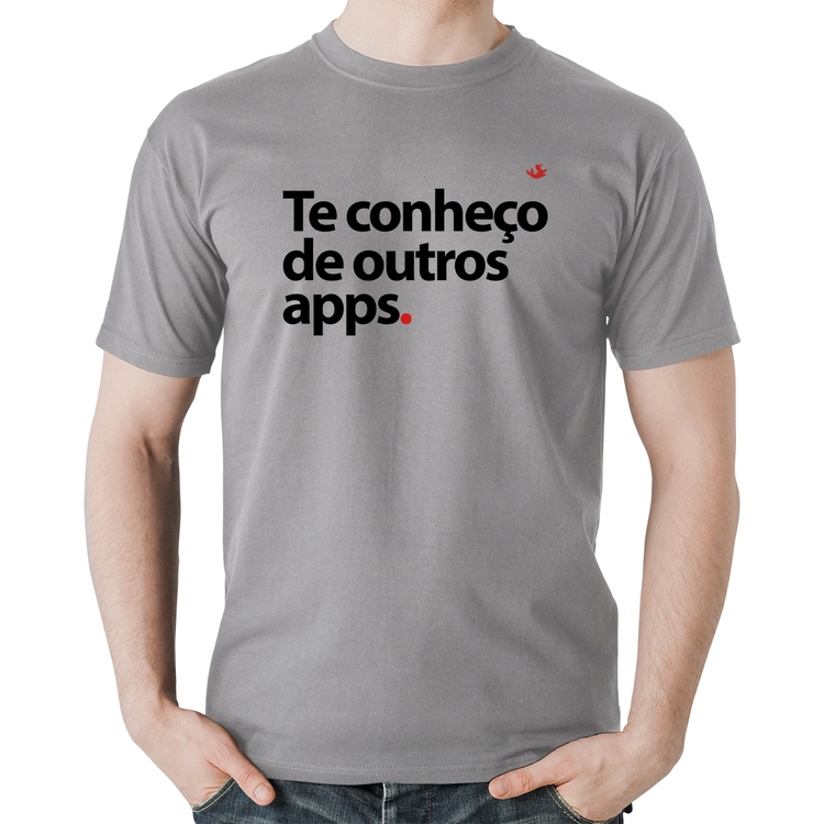 Camiseta Algodão Te conheço de outros apps - Cinza