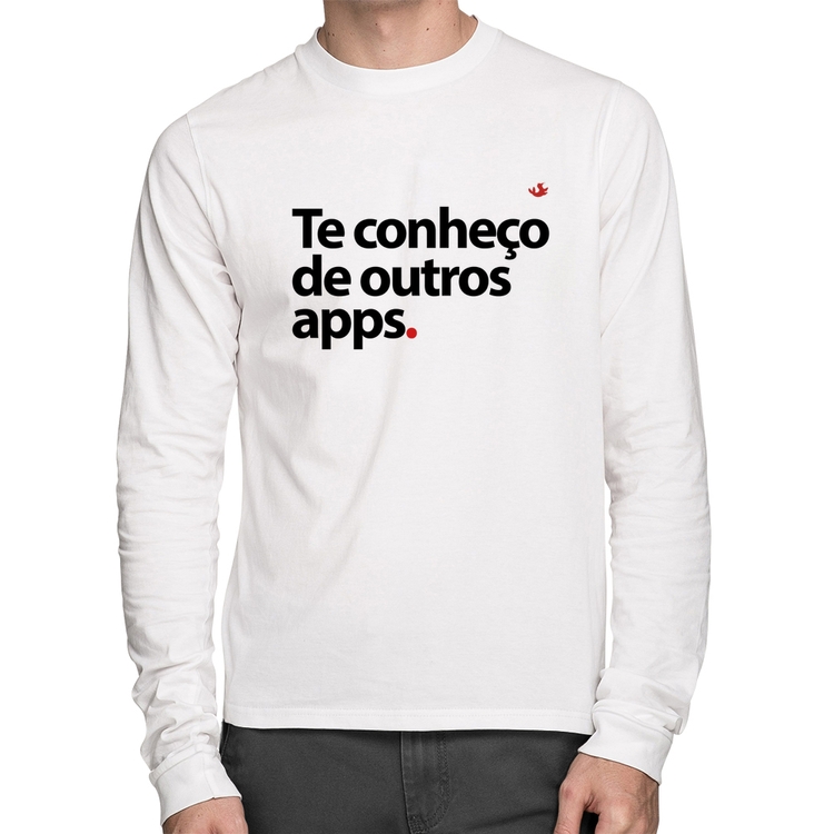 Camiseta Algodão Te conheço de outros apps Manga Longa - Branca