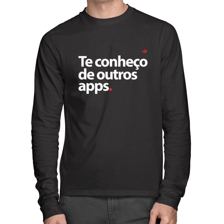 Camiseta Algodão Te conheço de outros apps Manga Longa