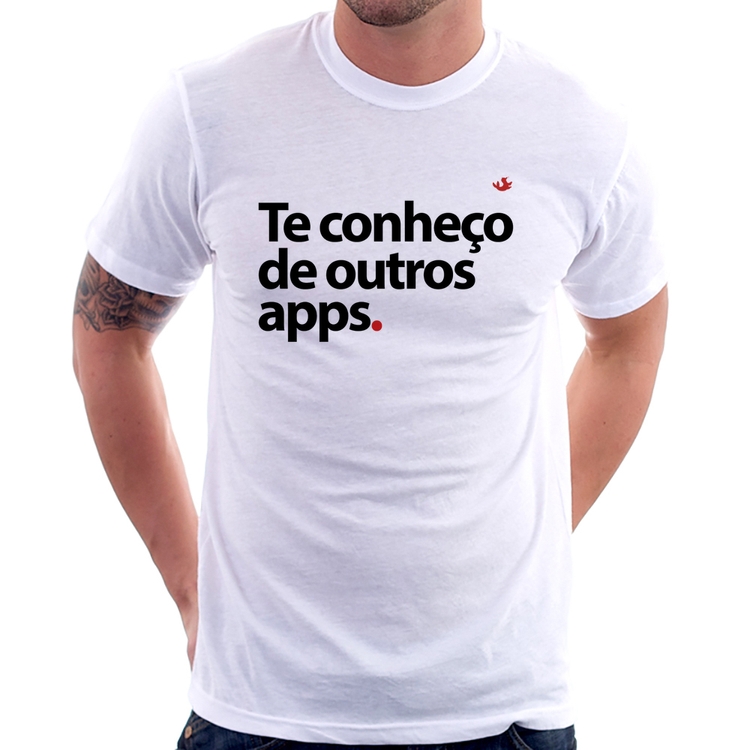 Camiseta Te conheço de outros apps