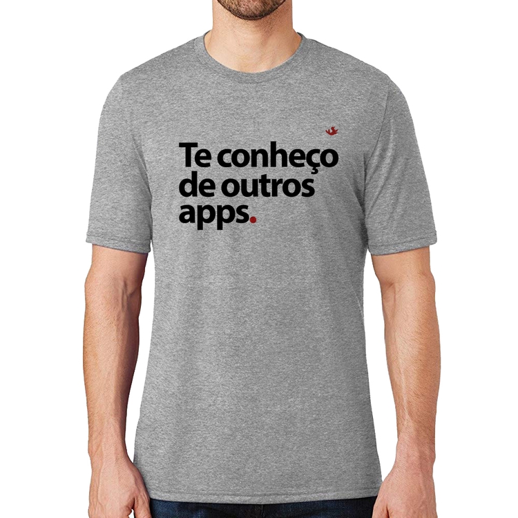 Camiseta Te conheço de outros apps - Cinza