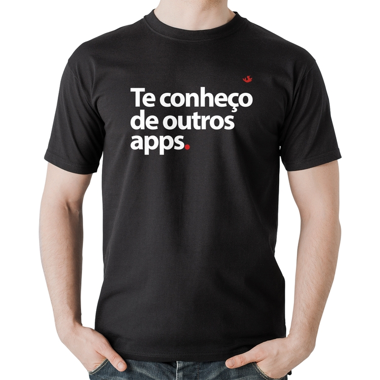 Camiseta Algodão Te conheço de outros apps