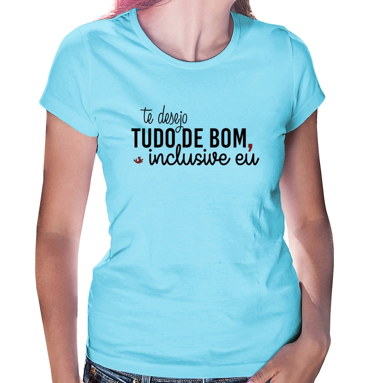 Baby Look Te desejo tudo de bom, inclusive eu - Azul Bebê