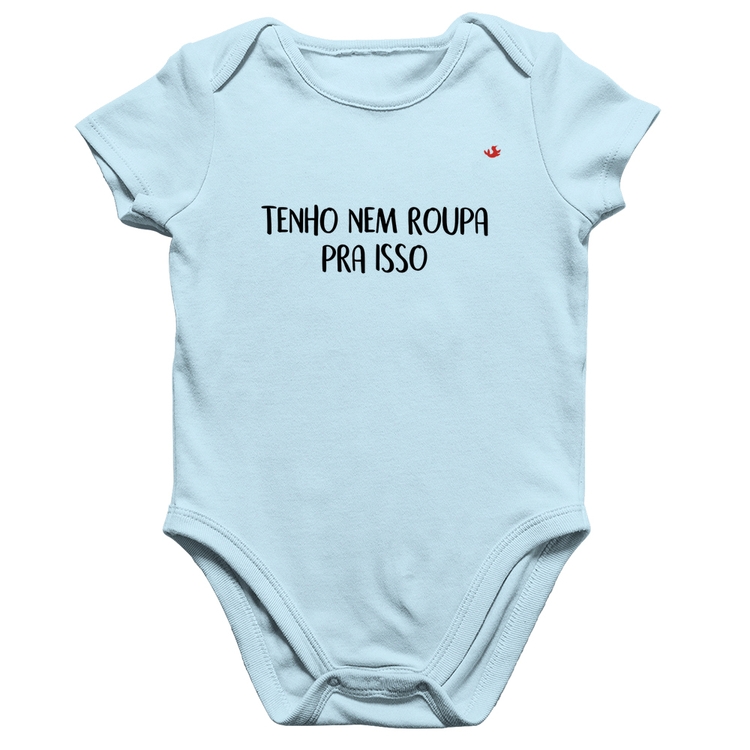 Body Bebê Algodão Tenho nem roupa pra isso - Azul Bebê
