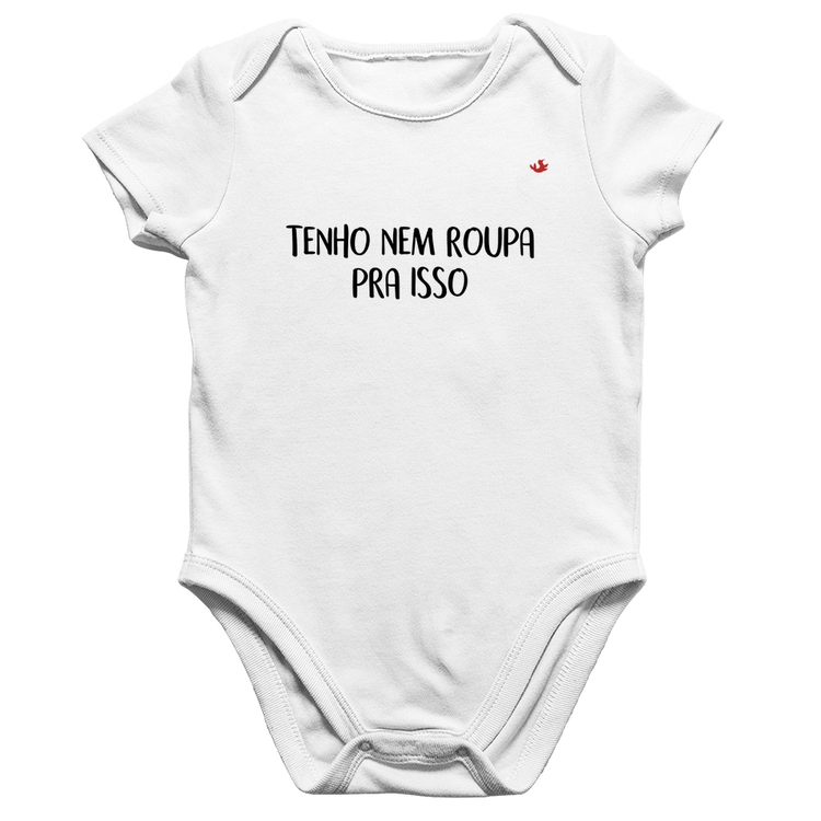 Body Bebê Algodão Tenho nem roupa pra isso - Branco