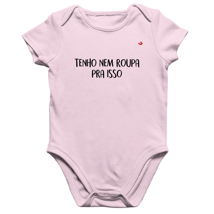 Body Bebê Algodão Tenho nem roupa pra isso - Rosa Bebê