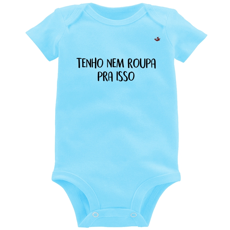 Body Bebê Tenho nem roupa pra isso - Azul Bebê