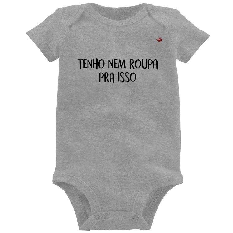 Body Bebê Tenho nem roupa pra isso - Cinza