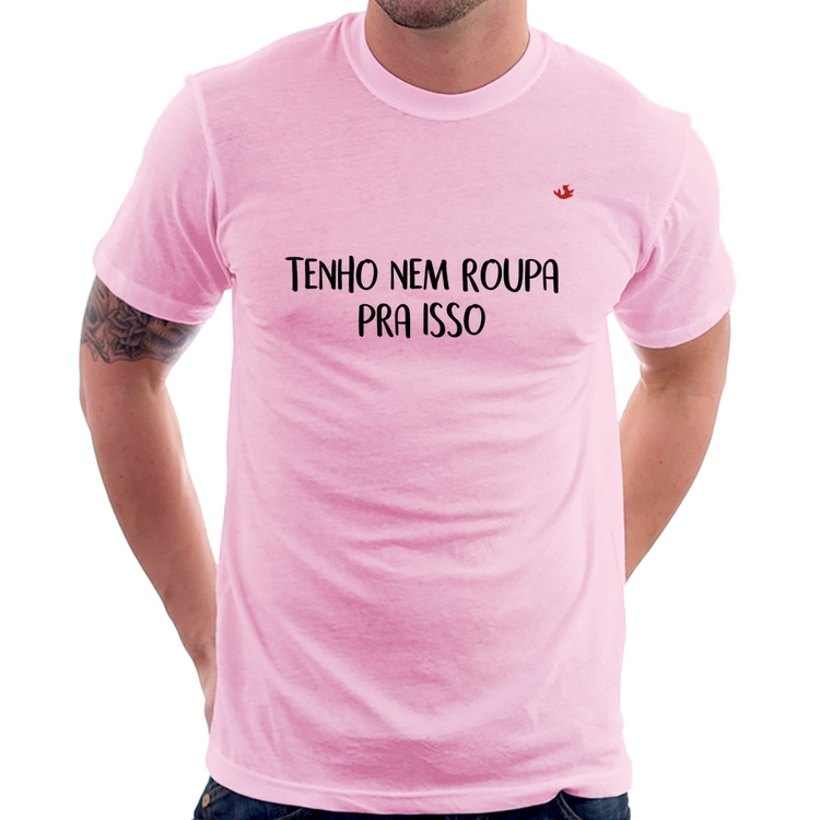 Camiseta Tenho nem roupa pra isso - Rosa Bebê