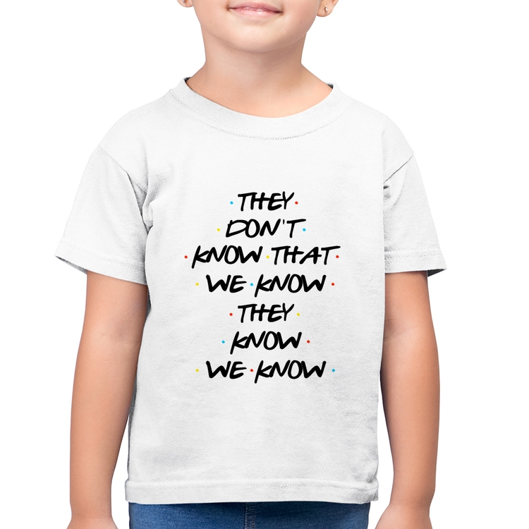 Camiseta Algodão Infantil They don't know that we know they know we know - Branca