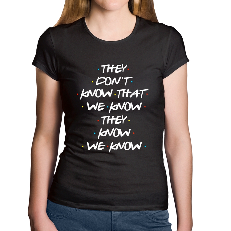 Baby Look Algodão They don't know that we know they know we know