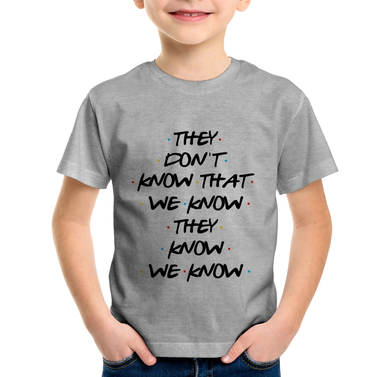 Camiseta Infantil They don't know that we know they know we know - Cinza