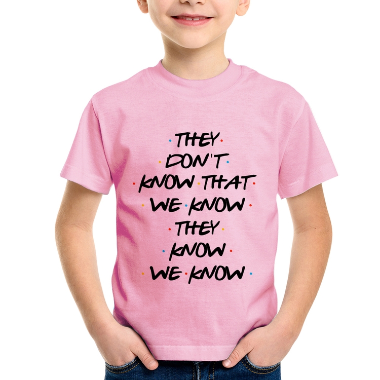 Camiseta Infantil They don't know that we know they know we know - Rosa Bebê
