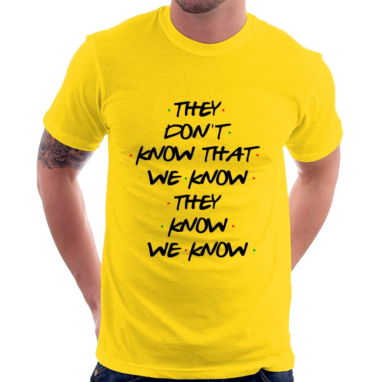 Camiseta They don't know that we know they know we know - Amarela