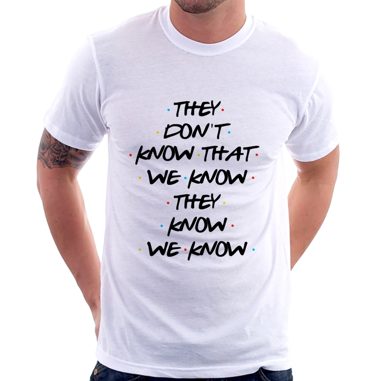 Camiseta They don't know that we know they know we know