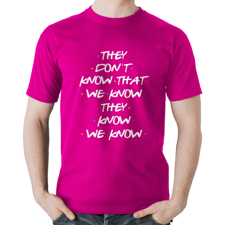 Camiseta Algodão They don't know that we know they know we know - Rosa