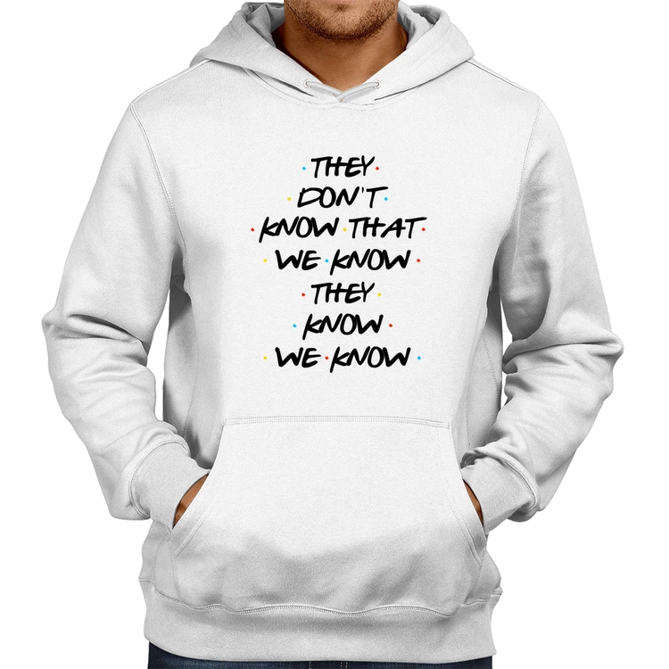 Moletom They don't know that we know they know we know - Branco
