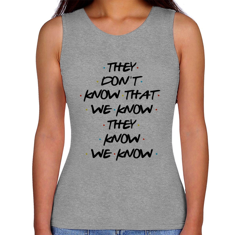 Regata Feminina They don't know that we know they know we know - Cinza