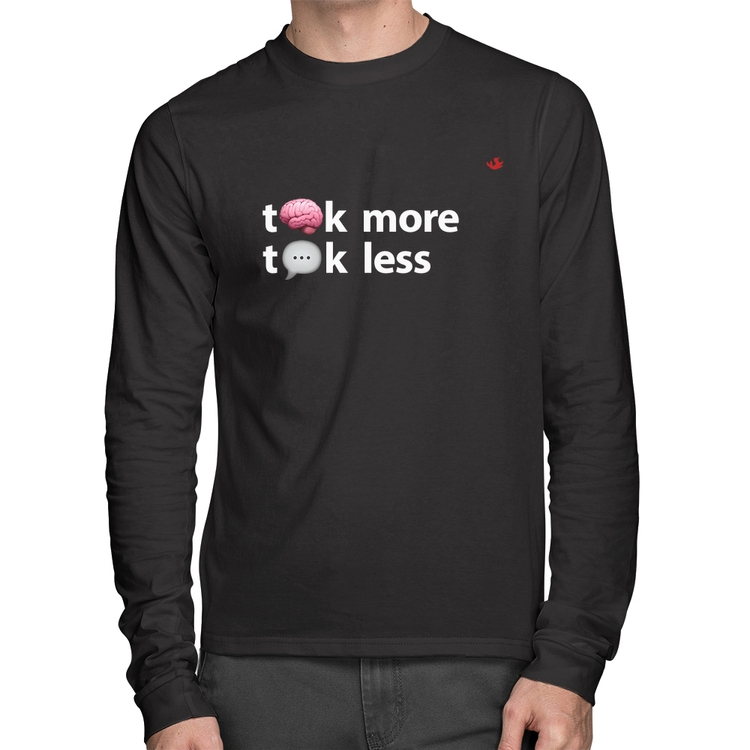 Camiseta Algodão Think more, Talk less Manga Longa