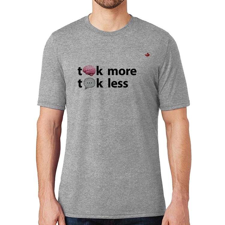 Camiseta Think more, Talk less - Cinza