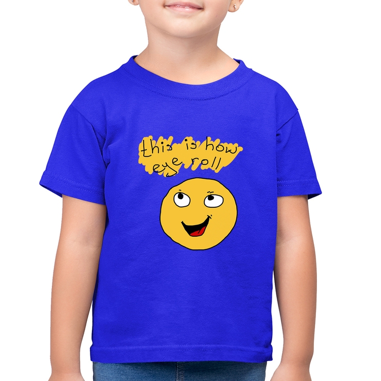 Camiseta Algodão Infantil This Is How Eye Roll - Azul Royal