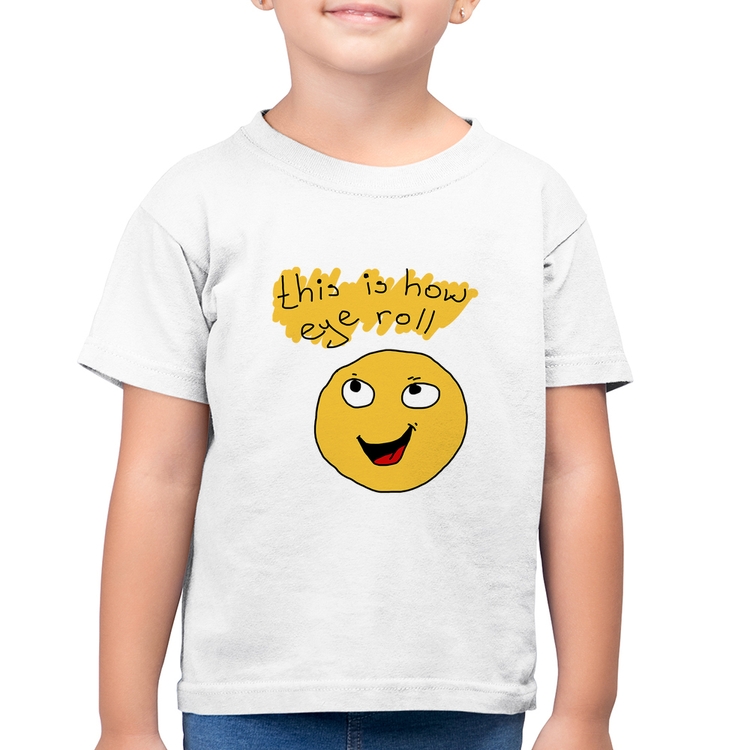 Camiseta Algodão Infantil This Is How Eye Roll - Branca