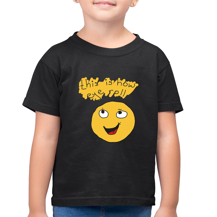 Camiseta Algodão Infantil This Is How Eye Roll