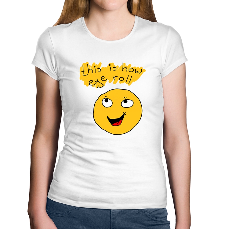 Baby Look Algodão This Is How Eye Roll - Branca