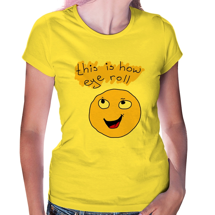 Baby Look This Is How Eye Roll - Amarela