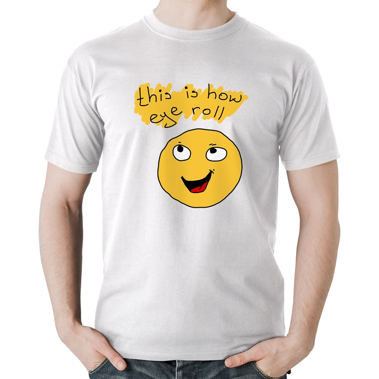 Camiseta Algodão This Is How Eye Roll - Branca
