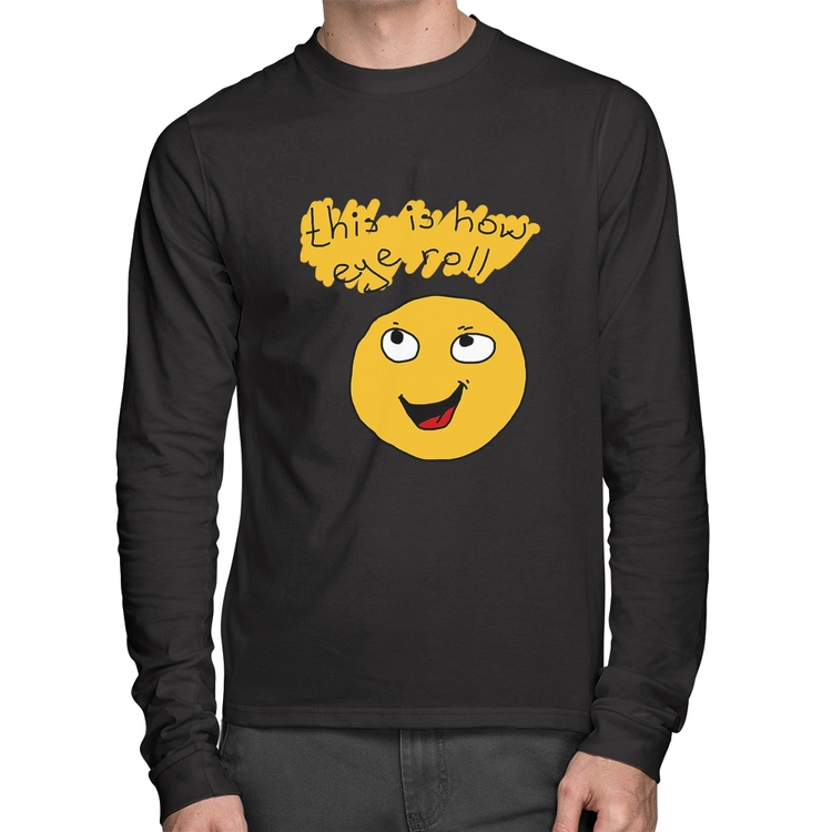 Camiseta Algodão This Is How Eye Roll Manga Longa