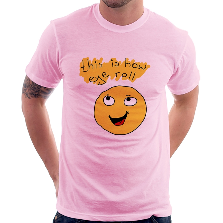 Camiseta This Is How Eye Roll - Rosa Bebê