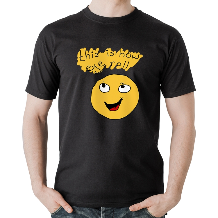 Camiseta Algodão This Is How Eye Roll