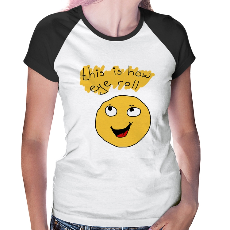 Baby Look Raglan This Is How Eye Roll