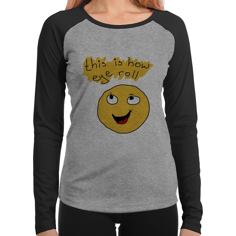 Baby Look Raglan This Is How Eye Roll Manga Longa - Cinza/Preto