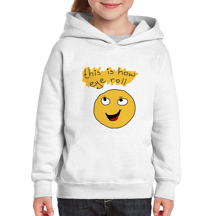 Moletom Infantil This Is How Eye Roll