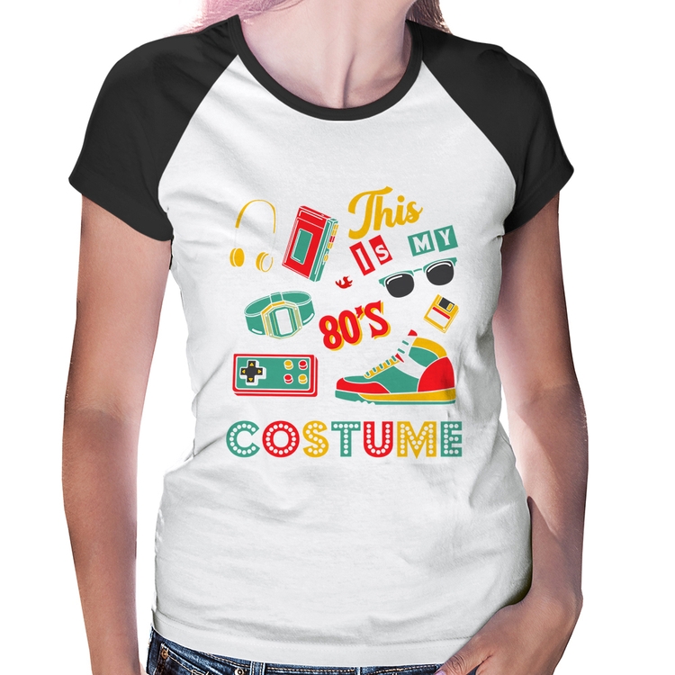 Baby Look Raglan This is my 80's costume