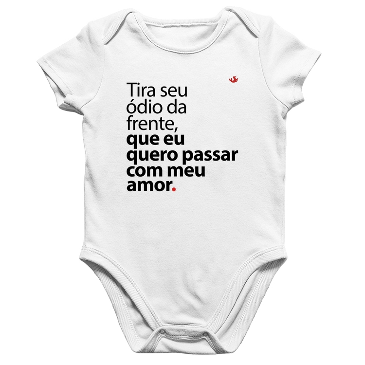 Body Bebê Algodão Tira seu ódio da frente que eu quero passar com meu amor - Branco